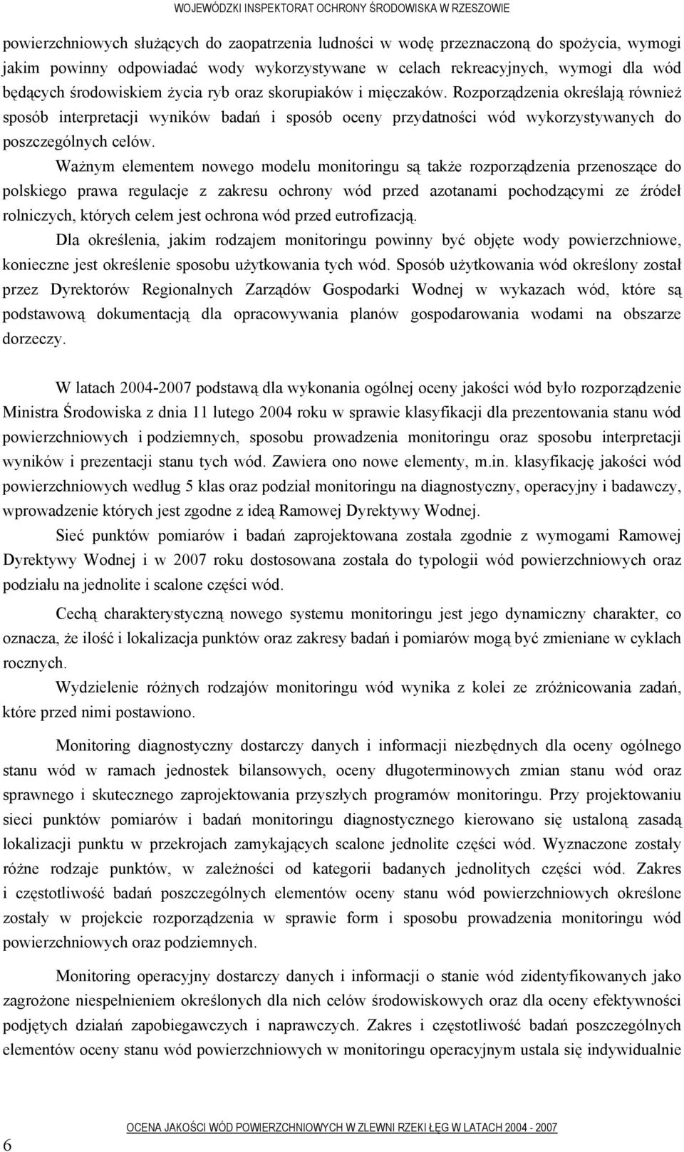 Ważnym elementem nowego modelu monitoringu są także rozporządzenia przenoszące do polskiego prawa regulacje z zakresu ochrony wód przed azotanami pochodzącymi ze źródeł rolniczych, których celem jest