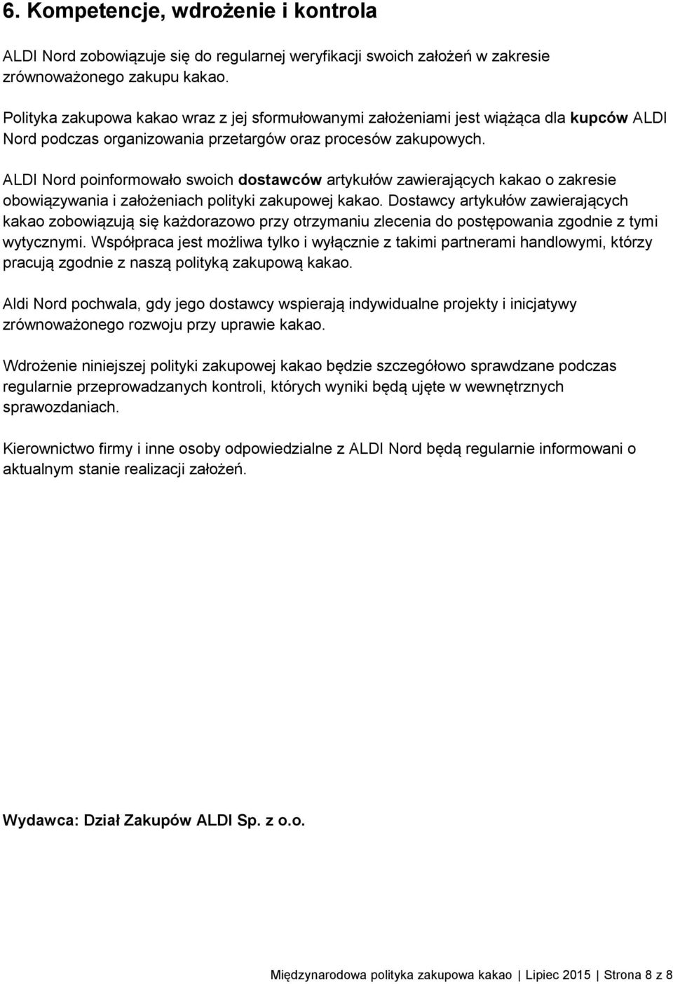 ALDI Nord poinformowało swoich dostawców artykułów zawierających kakao o zakresie obowiązywania i założeniach polityki zakupowej kakao.