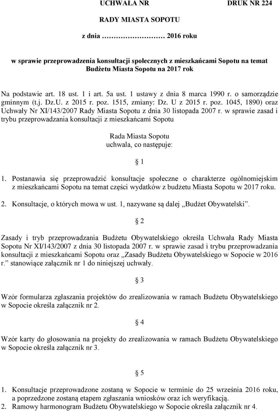 w sprawie zasad i trybu przeprowadzania konsultacji z mieszkańcami Sopotu Rada Miasta Sopotu uchwala, co następuje: 1 1.