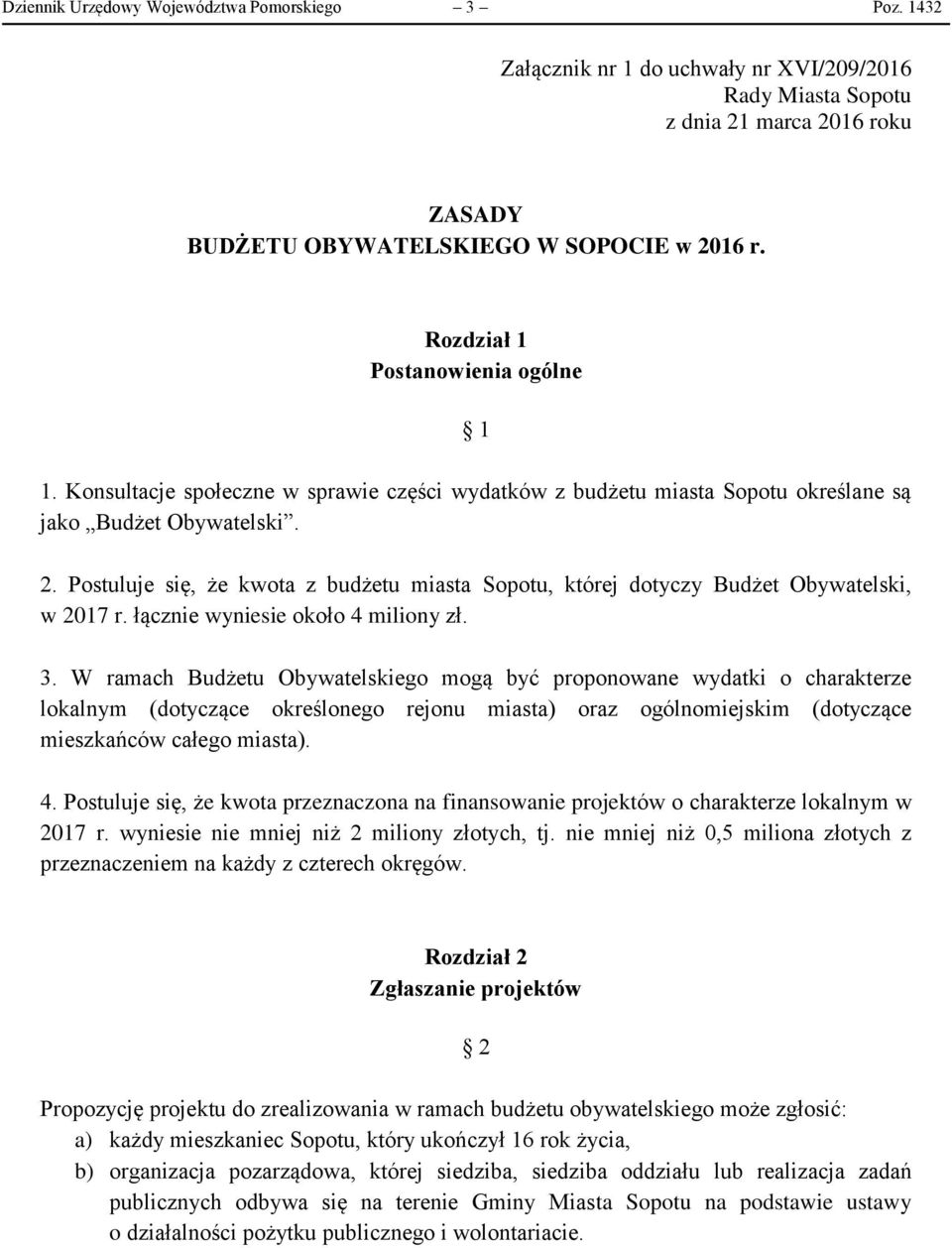 Postuluje się, że kwota z budżetu miasta Sopotu, której dotyczy Budżet Obywatelski, w 2017 r. łącznie wyniesie około 4 miliony zł. 3.