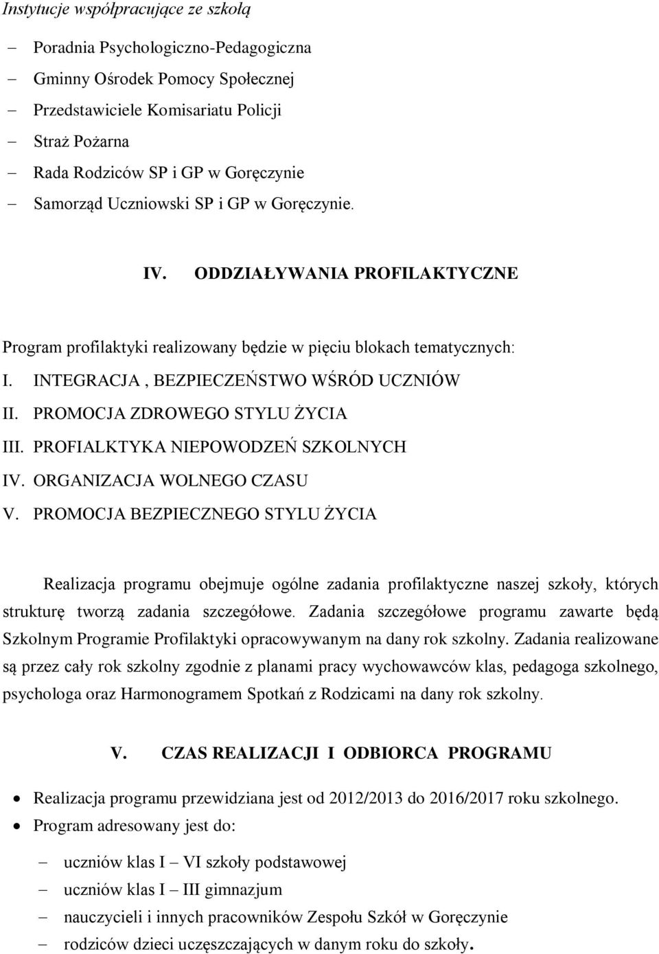 PROMOCJA ZDROWEGO STYLU ŻYCIA III. PROFIALKTYKA NIEPOWODZEŃ SZKOLNYCH IV. ORGANIZACJA WOLNEGO CZASU V.