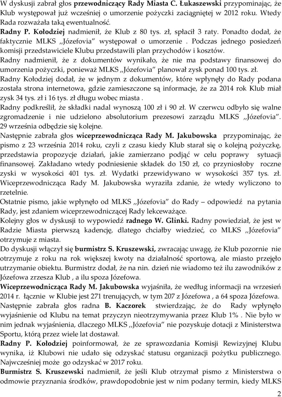 Podczas jednego posiedzeń komisji przedstawiciele Klubu przedstawili plan przychodów i kosztów.