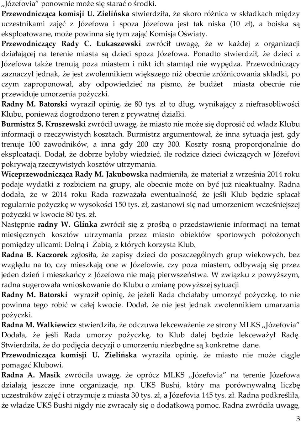 Przewodniczący Rady C. Łukaszewski zwrócił uwagę, że w każdej z organizacji działającej na terenie miasta są dzieci spoza Józefowa.