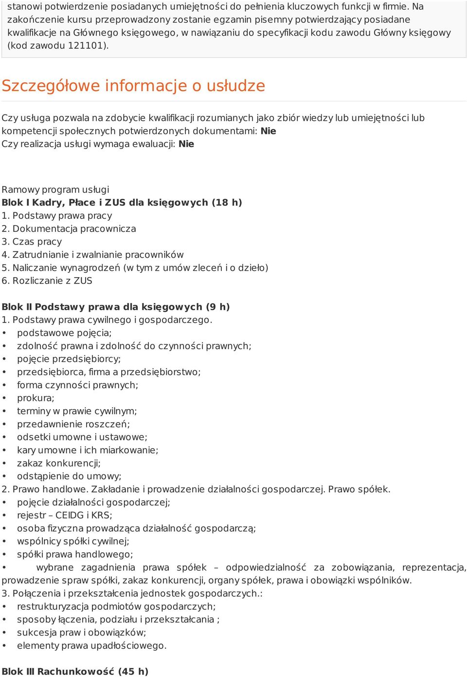 Szczegółowe informacje o usłudze Czy usługa pozwala na zdobycie kwalifikacji rozumianych jako zbiór wiedzy lub umiejętności lub kompetencji społecznych potwierdzonych dokumentami: Nie Czy realizacja