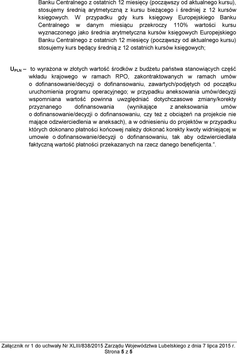 z ostatnich 12 miesięcy (począwszy od aktualnego kursu) stosujemy kurs będący średnią z 12 ostatnich kursów księgowych; U PLN to wyrażona w złotych wartość środków z budżetu państwa stanowiących