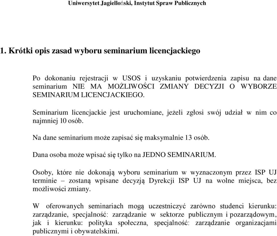 Osoby, które nie dokonają wyboru w wyznaczonym przez ISP UJ terminie zostaną wpisane decyzją Dyrekcji ISP UJ na wolne miejsca, bez możliwości zmiany.