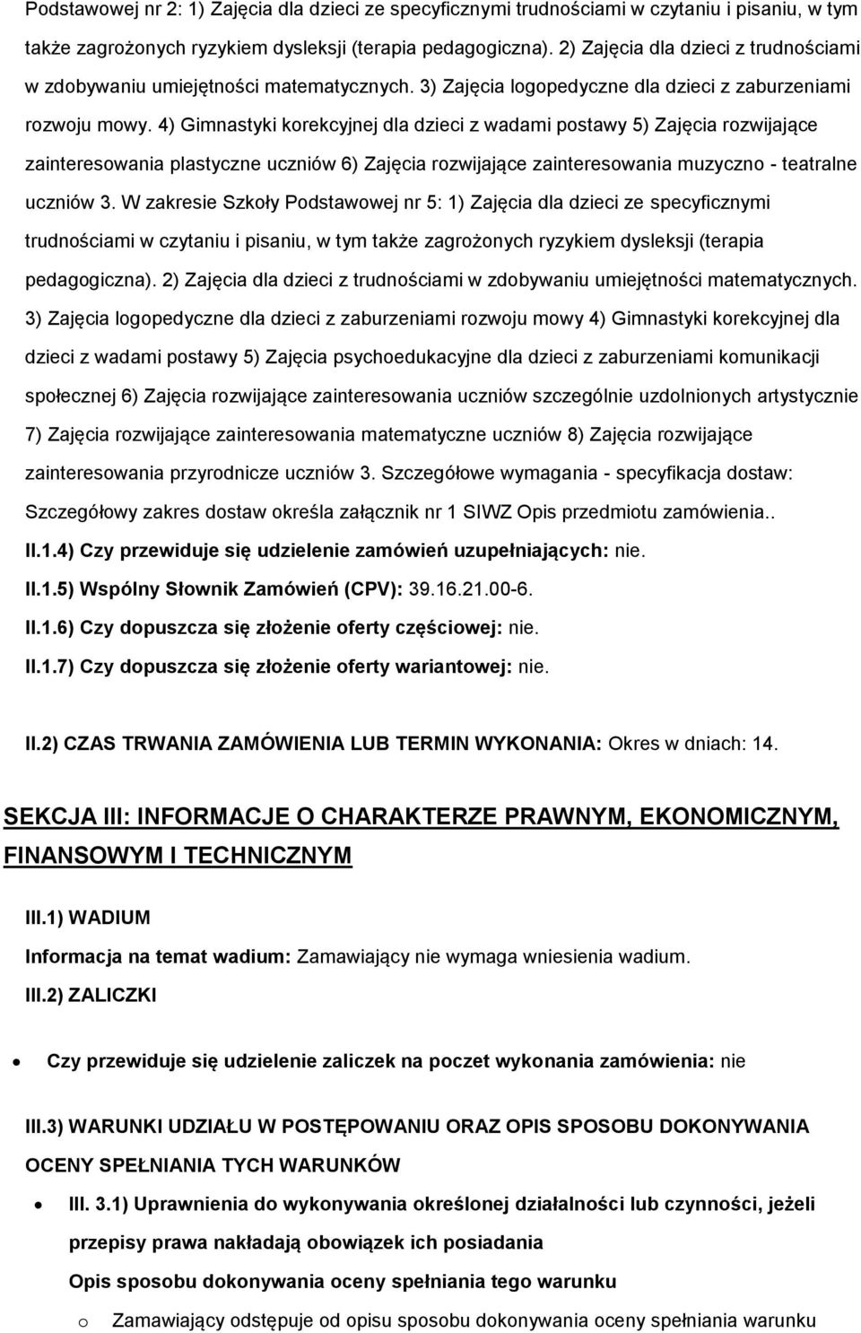 4) Gimnastyki krekcyjnej dla dzieci z wadami pstawy 5) Zajęcia rzwijające zaintereswania plastyczne uczniów 6) Zajęcia rzwijające zaintereswania muzyczn - teatralne uczniów 3.