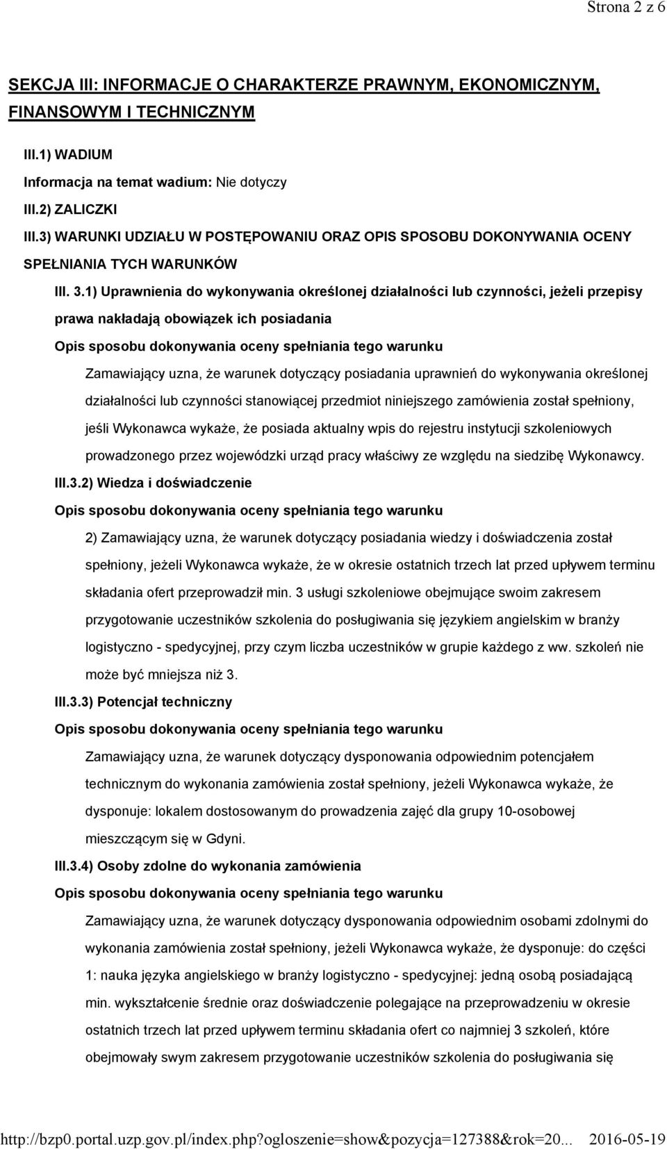 1) Uprawnienia do wykonywania określonej działalności lub czynności, jeżeli przepisy prawa nakładają obowiązek ich posiadania Zamawiający uzna, że warunek dotyczący posiadania uprawnień do