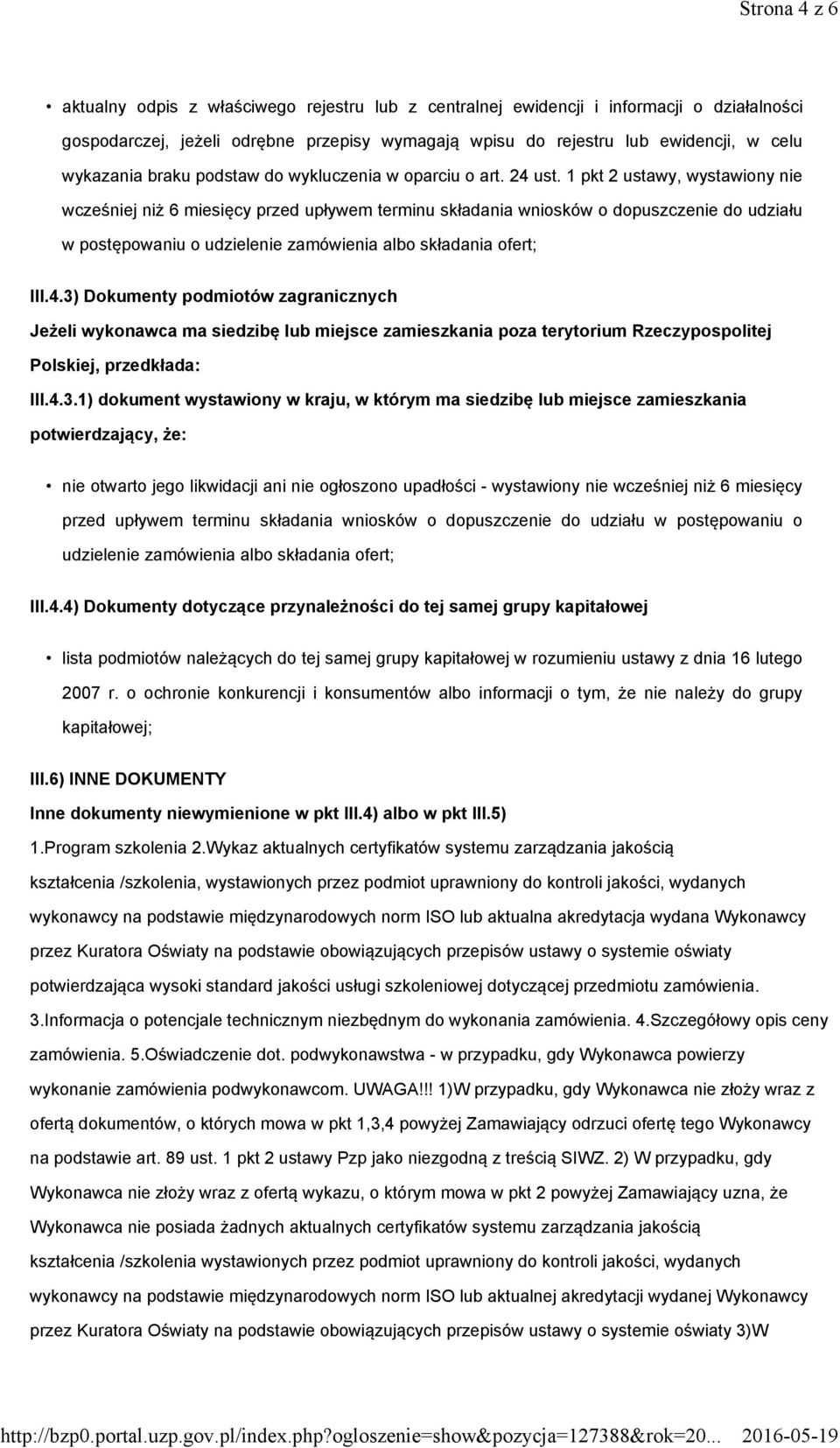 1 pkt 2 ustawy, wystawiony nie wcześniej niż 6 miesięcy przed upływem terminu składania wniosków o dopuszczenie do udziału w postępowaniu o udzielenie zamówienia albo składania ofert; III.4.