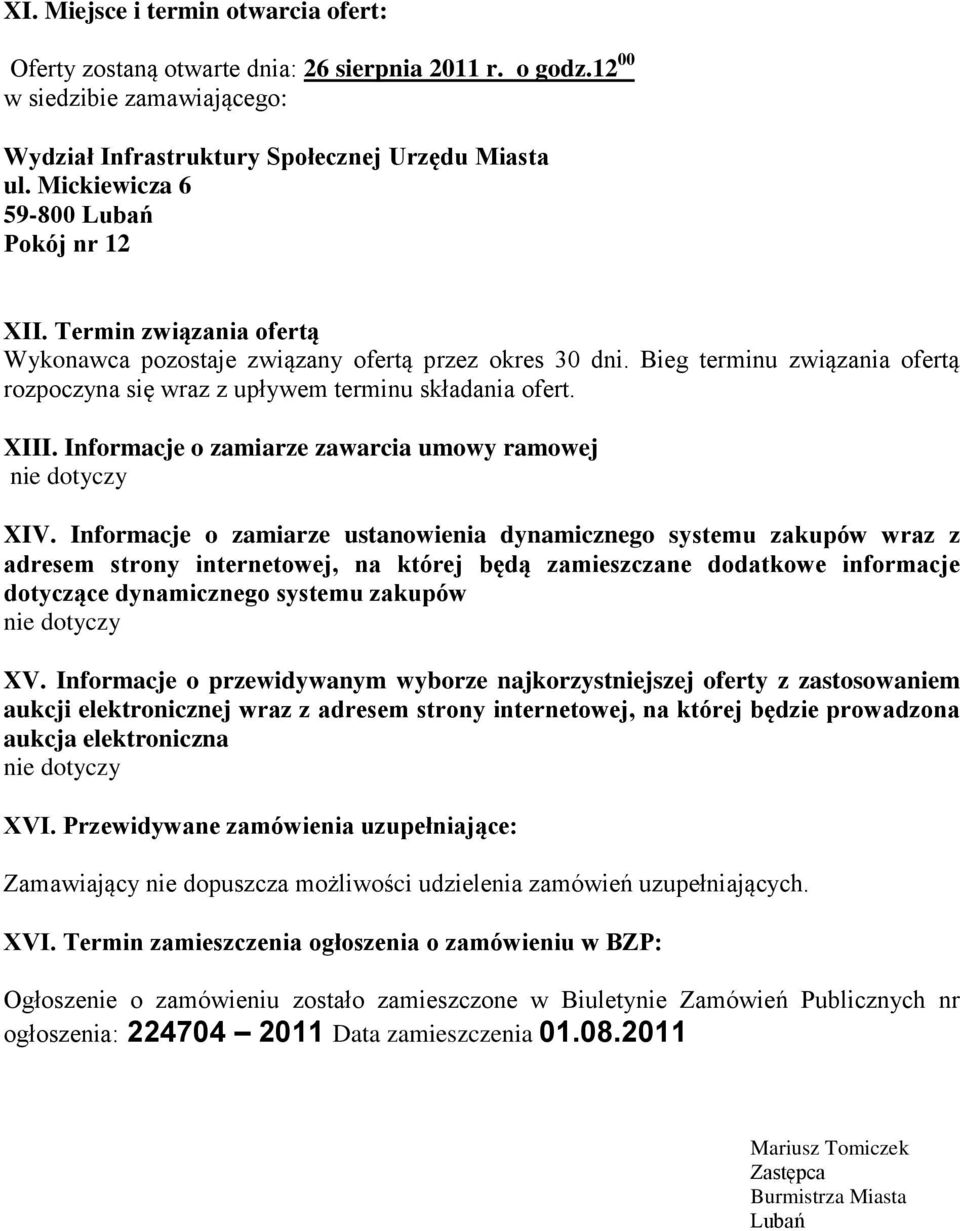 Bieg terminu związania ofertą rozpoczyna się wraz z upływem terminu składania ofert. XIII. Informacje o zamiarze zawarcia umowy ramowej nie dotyczy XIV.