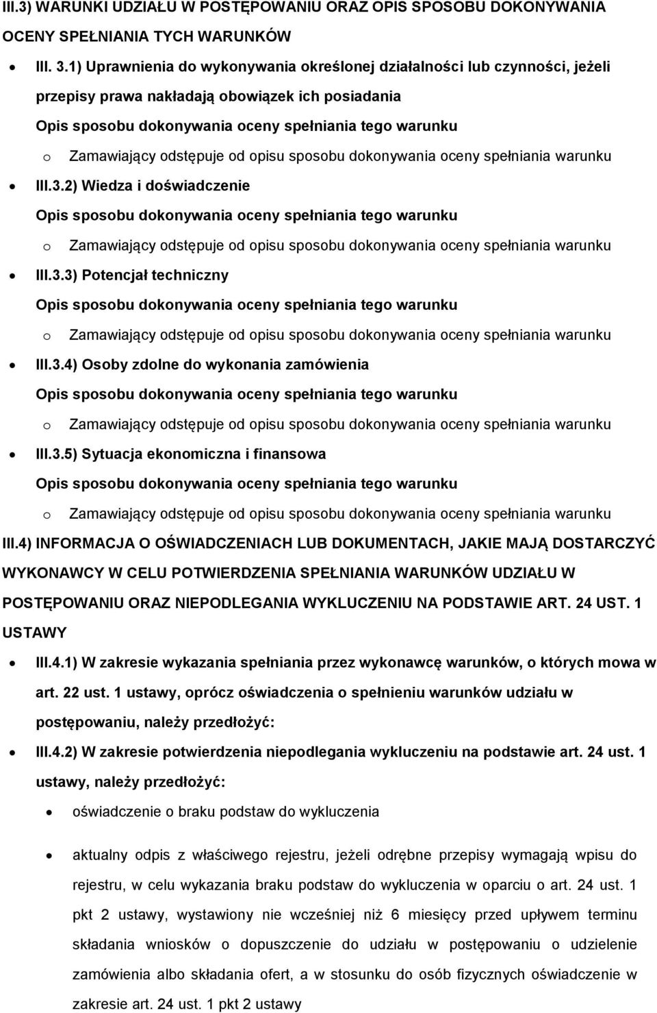 dknywania ceny spełniania warunku III.3.2) Wiedza i dświadczenie Opis spsbu dknywania ceny spełniania teg warunku Zamawiający dstępuje d pisu spsbu dknywania ceny spełniania warunku III.3.3) Ptencjał techniczny Opis spsbu dknywania ceny spełniania teg warunku Zamawiający dstępuje d pisu spsbu dknywania ceny spełniania warunku III.