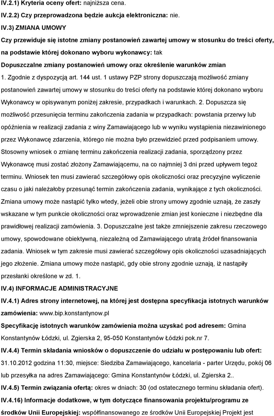 3) ZMIANA UMOWY Czy przewiduje się isttne zmiany pstanwień zawartej umwy w stsunku d treści ferty, na pdstawie której dknan wybru wyknawcy: tak Dpuszczalne zmiany pstanwień umwy raz kreślenie