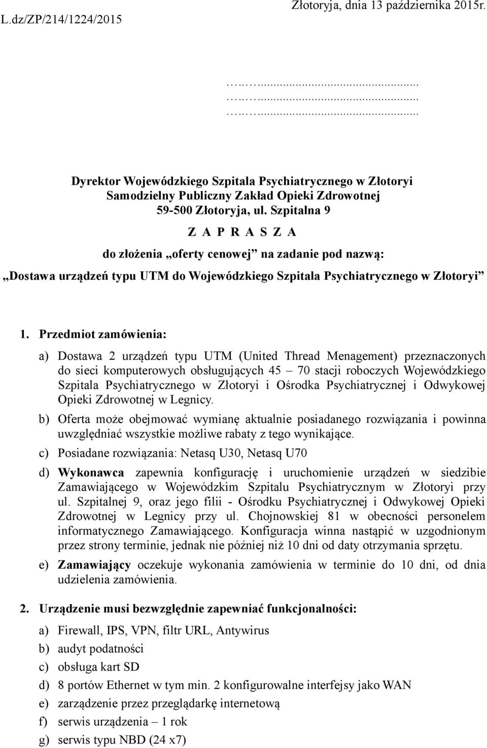 Przedmiot zamówienia: a) Dostawa 2 urządzeń typu UTM (United Thread Menagement) przeznaczonych do sieci komputerowych obsługujących 45 70 stacji roboczych Wojewódzkiego Szpitala Psychiatrycznego w