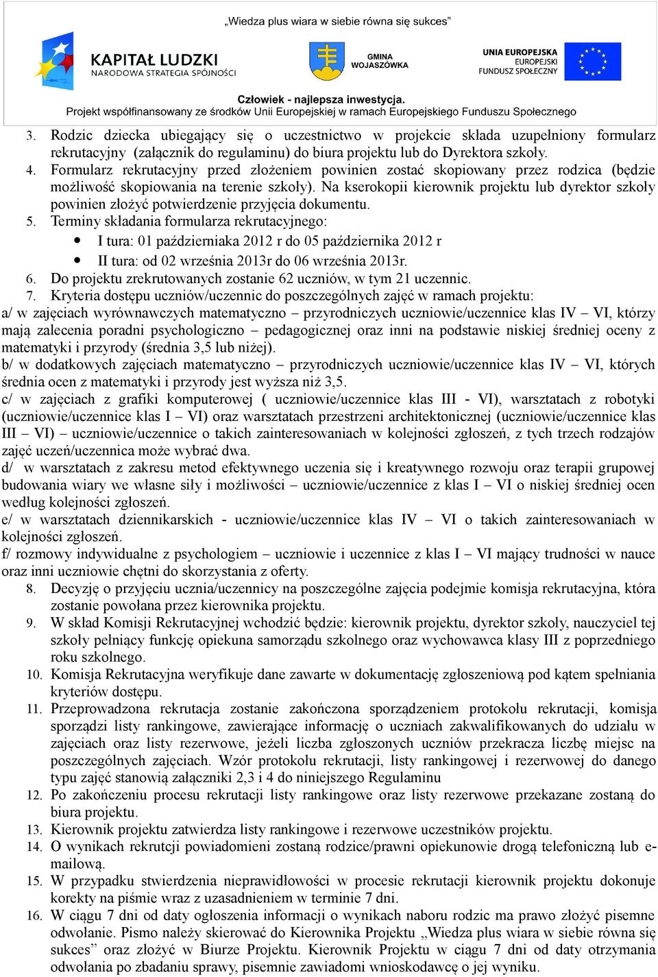 Na kserokopii kierownik projektu lub dyrektor szkoły powinien złożyć potwierdzenie przyjęcia dokumentu. 5.