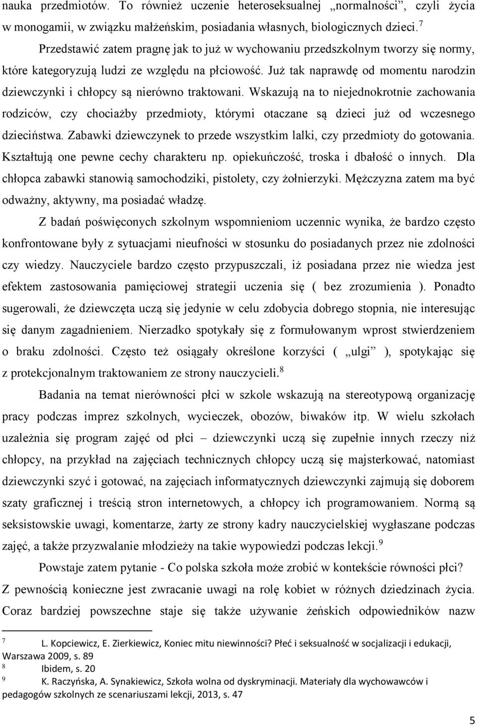 Już tak naprawdę od momentu narodzin dziewczynki i chłopcy są nierówno traktowani.