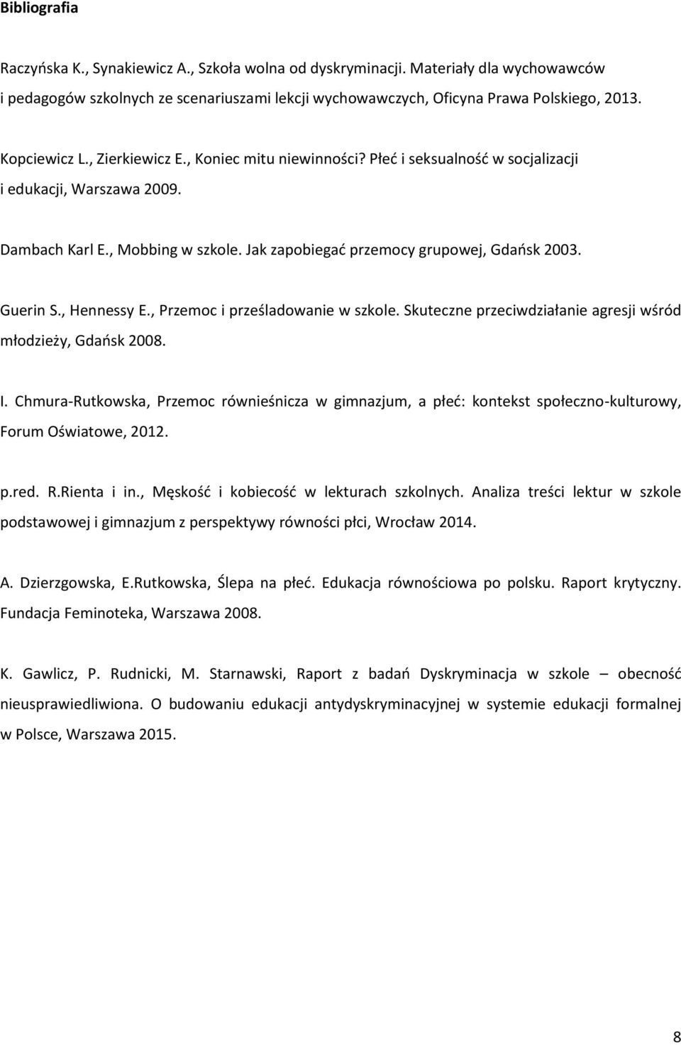 Guerin S., Hennessy E., Przemoc i prześladowanie w szkole. Skuteczne przeciwdziałanie agresji wśród młodzieży, Gdańsk 2008. I.