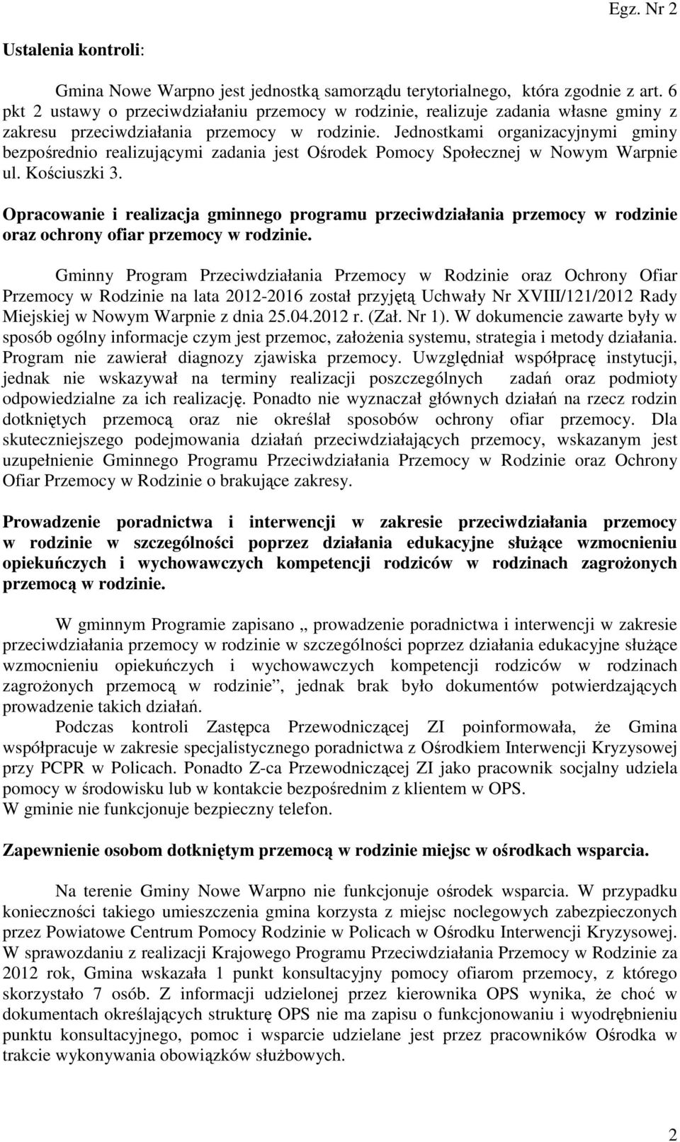 Jednostkami organizacyjnymi gminy bezpośrednio realizującymi zadania jest Ośrodek Pomocy Społecznej w Nowym Warpnie ul. Kościuszki 3.