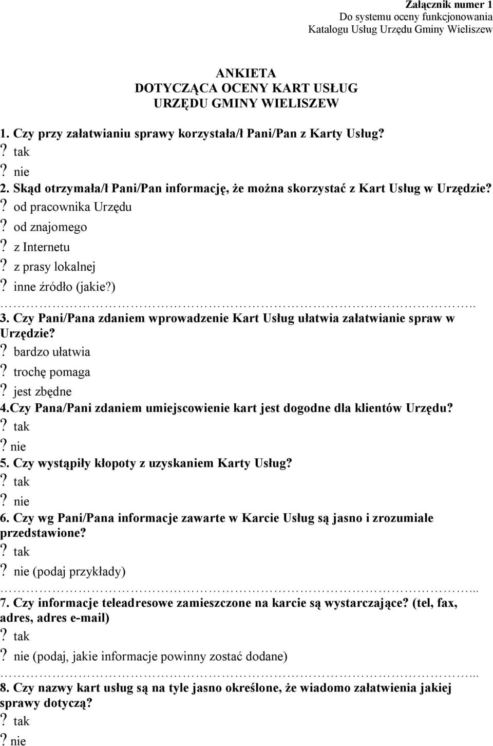 z prasy lokalnej? inne źródło (jakie?).. 3. Czy Pani/Pana zdaniem wprowadzenie Kart Usług ułatwia załatwianie spraw w Urzędzie?? bardzo ułatwia? trochę pomaga? jest zbędne 4.