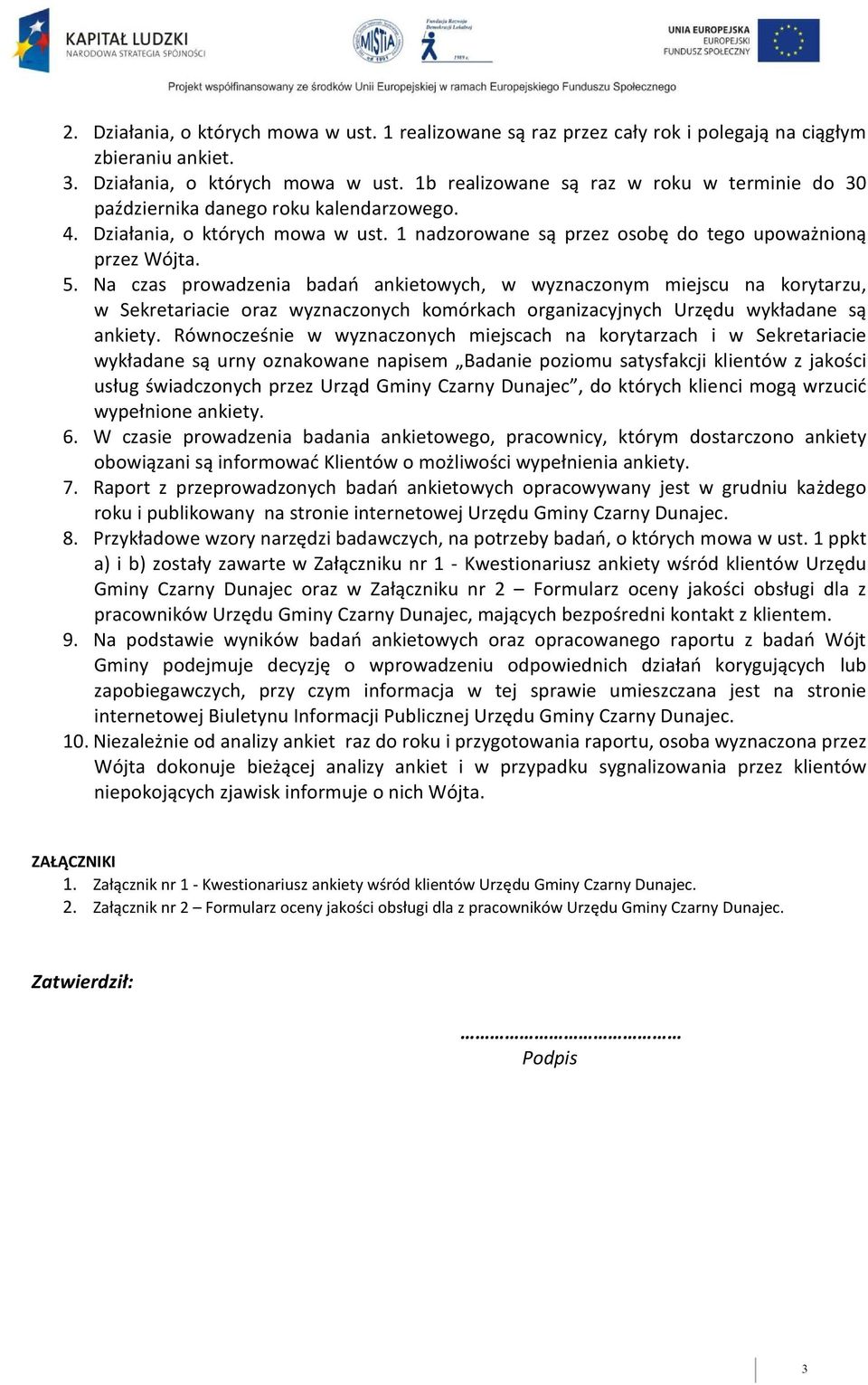 Na czas prowadzenia badań ankietowych, w wyznaczonym miejscu na korytarzu, w Sekretariacie oraz wyznaczonych komórkach organizacyjnych Urzędu wykładane są ankiety.