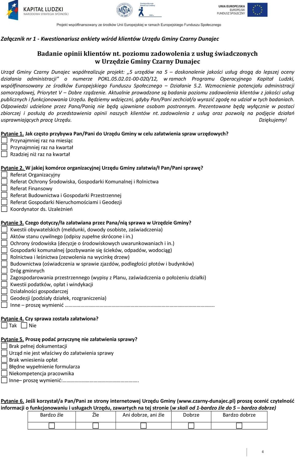 administracji o numerze POKL.05.02.01-00-020/12, w ramach Programu Operacyjnego Kapitał Ludzki, współfinansowany ze środków Europejskiego Funduszu Społecznego Działanie 5.2. Wzmocnienie potencjału administracji samorządowej, Priorytet V Dobre rządzenie.