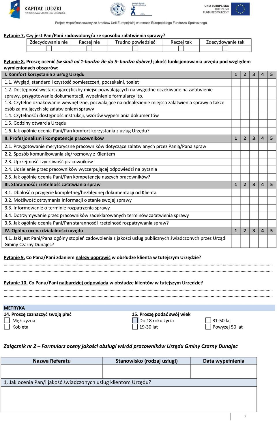 2. Dostępność wystarczającej liczby miejsc pozwalających na wygodne oczekiwane na załatwienie sprawy, przygotowanie dokumentacji, wypełnienie formularzy itp. 1.3.