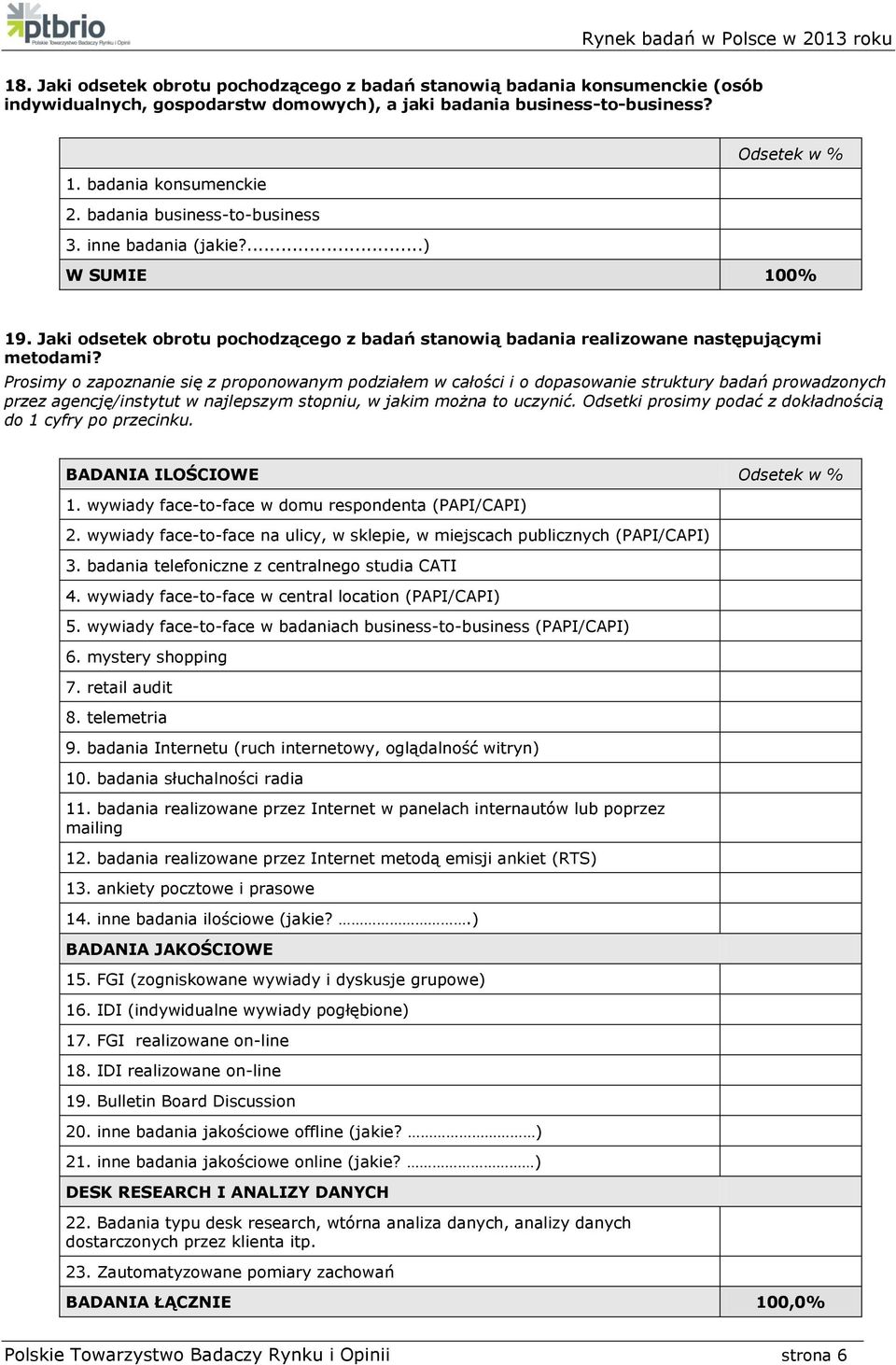 Prosimy o zapoznanie się z proponowanym podziałem w całości i o dopasowanie struktury badań prowadzonych przez agencję/instytut w najlepszym stopniu, w jakim można to uczynić.