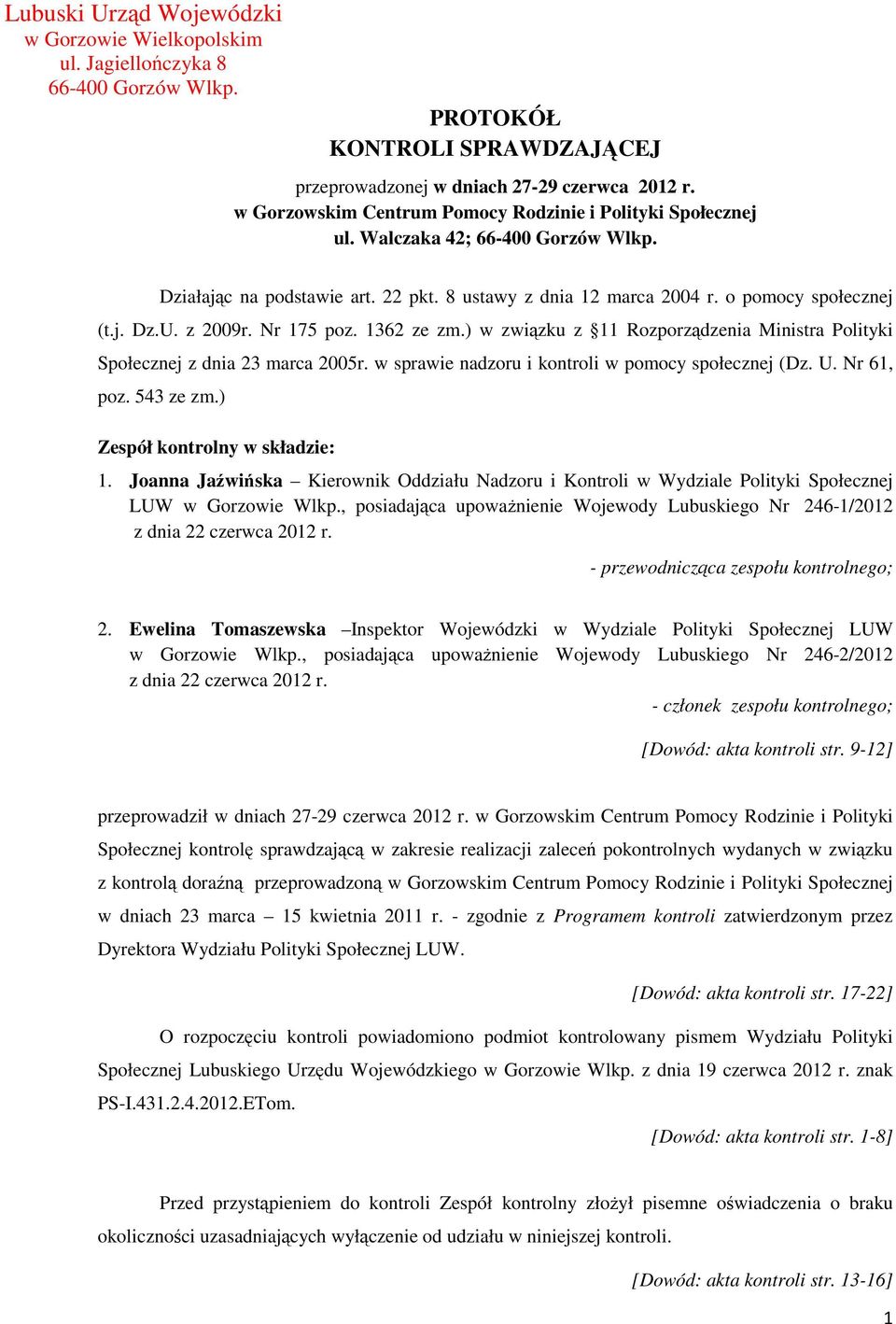 z 2009r. Nr 175 poz. 1362 ze zm.) w związku z 11 Rozporządzenia Ministra Polityki Społecznej z dnia 23 marca 2005r. w sprawie nadzoru i kontroli w pomocy społecznej (Dz. U. Nr 61, poz. 543 ze zm.