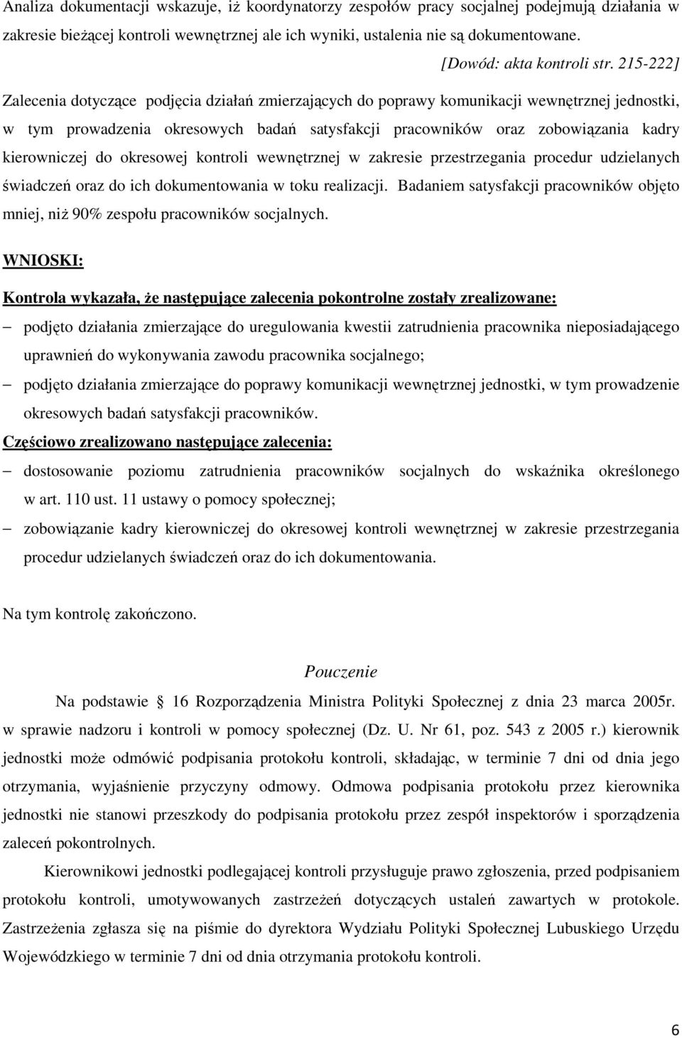 215-222] Zalecenia dotyczące podjęcia działań zmierzających do poprawy komunikacji wewnętrznej jednostki, w tym prowadzenia okresowych badań satysfakcji pracowników oraz zobowiązania kadry