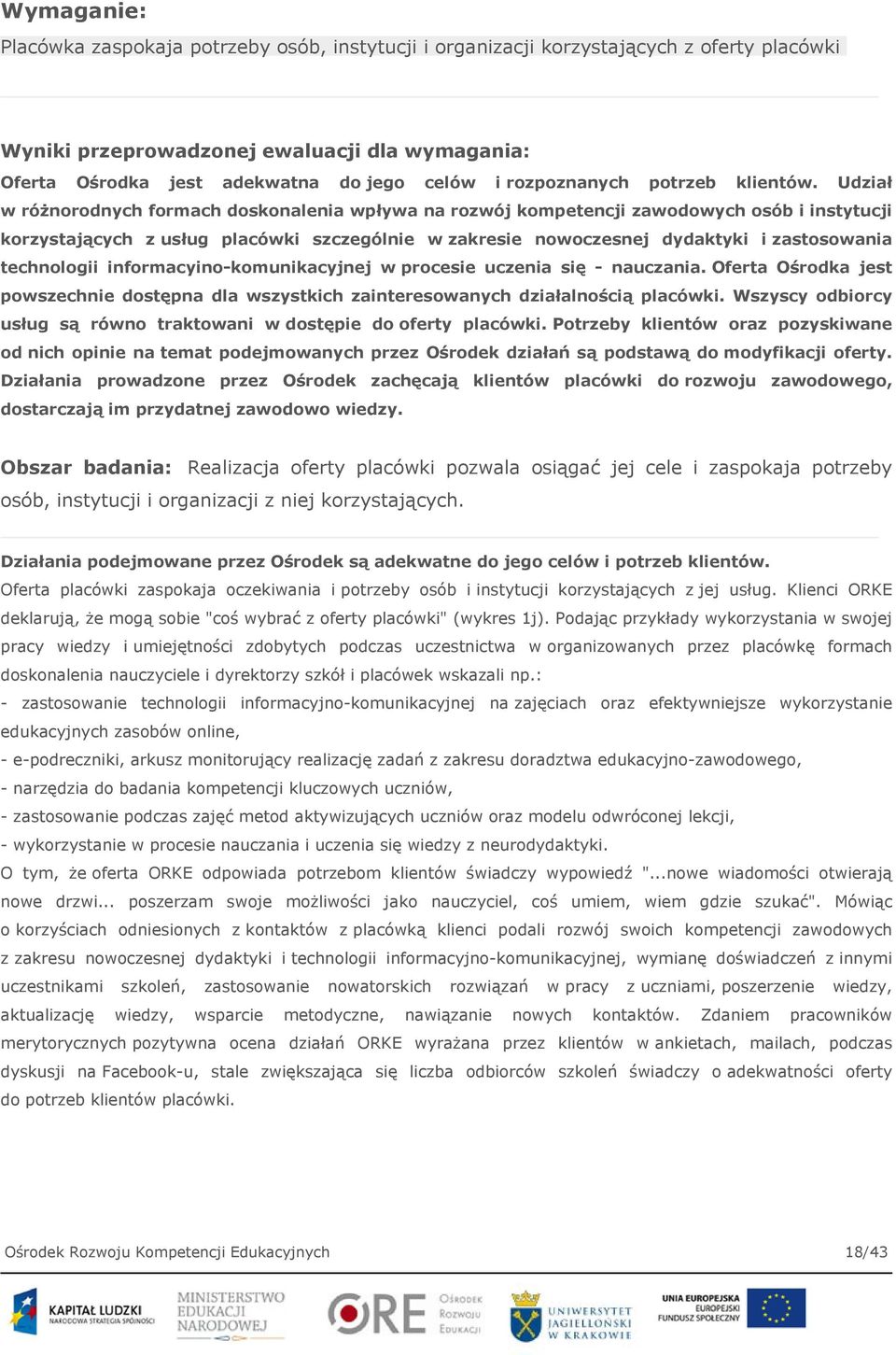 Udział w różnorodnych formach doskonalenia wpływa na rozwój kompetencji zawodowych osób i instytucji korzystających z usług placówki szczególnie w zakresie nowoczesnej dydaktyki i zastosowania