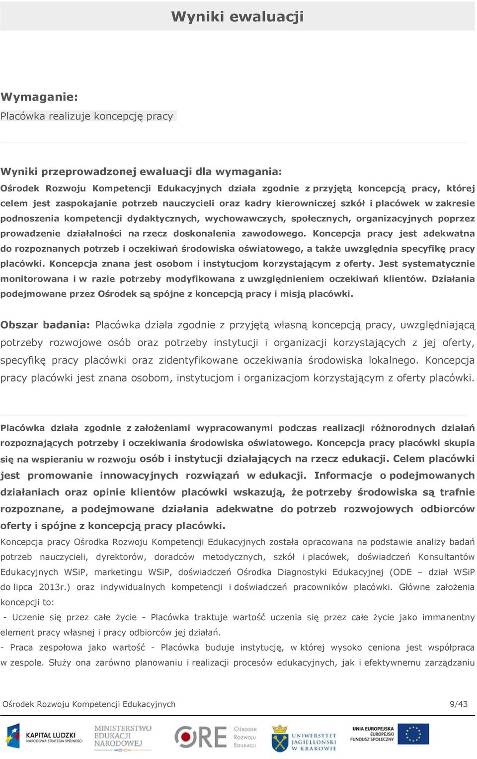 prowadzenie działalności na rzecz doskonalenia zawodowego. Koncepcja pracy jest adekwatna do rozpoznanych potrzeb i oczekiwań środowiska oświatowego, a także uwzględnia specyfikę pracy placówki.