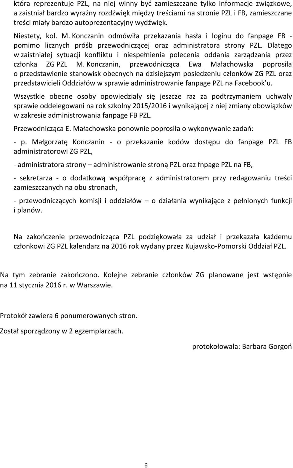 Dlatego w zaistniałej sytuacji konfliktu i niespełnienia polecenia oddania zarządzania przez członka ZG PZL M.