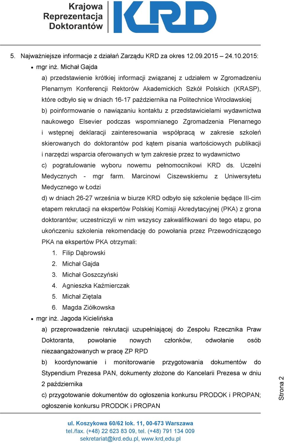 na Politechnice Wrocławskiej b) poinformowanie o nawiązaniu kontaktu z przedstawicielami wydawnictwa naukowego Elsevier podczas wspomnianego Zgromadzenia Plenarnego i wstępnej deklaracji