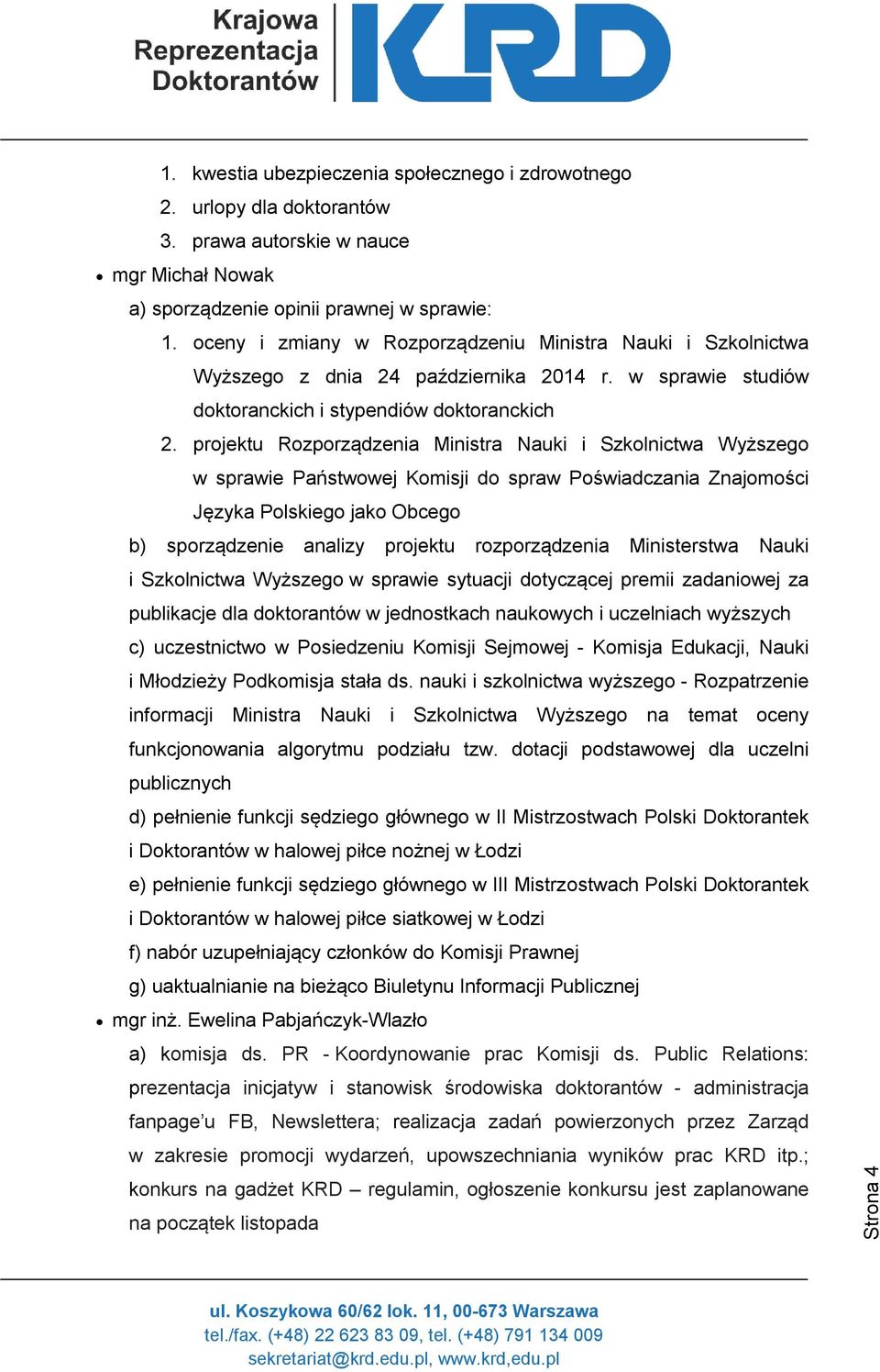 projektu Rozporządzenia Ministra Nauki i Szkolnictwa Wyższego w sprawie Państwowej Komisji do spraw Poświadczania Znajomości Języka Polskiego jako Obcego b) sporządzenie analizy projektu