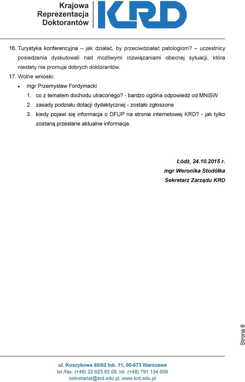 Wolne wnioski: mgr Przemysław Fordymacki 1. co z tematem dochodu utraconego? - bardzo ogólna odpowiedź od MNiSW 2.