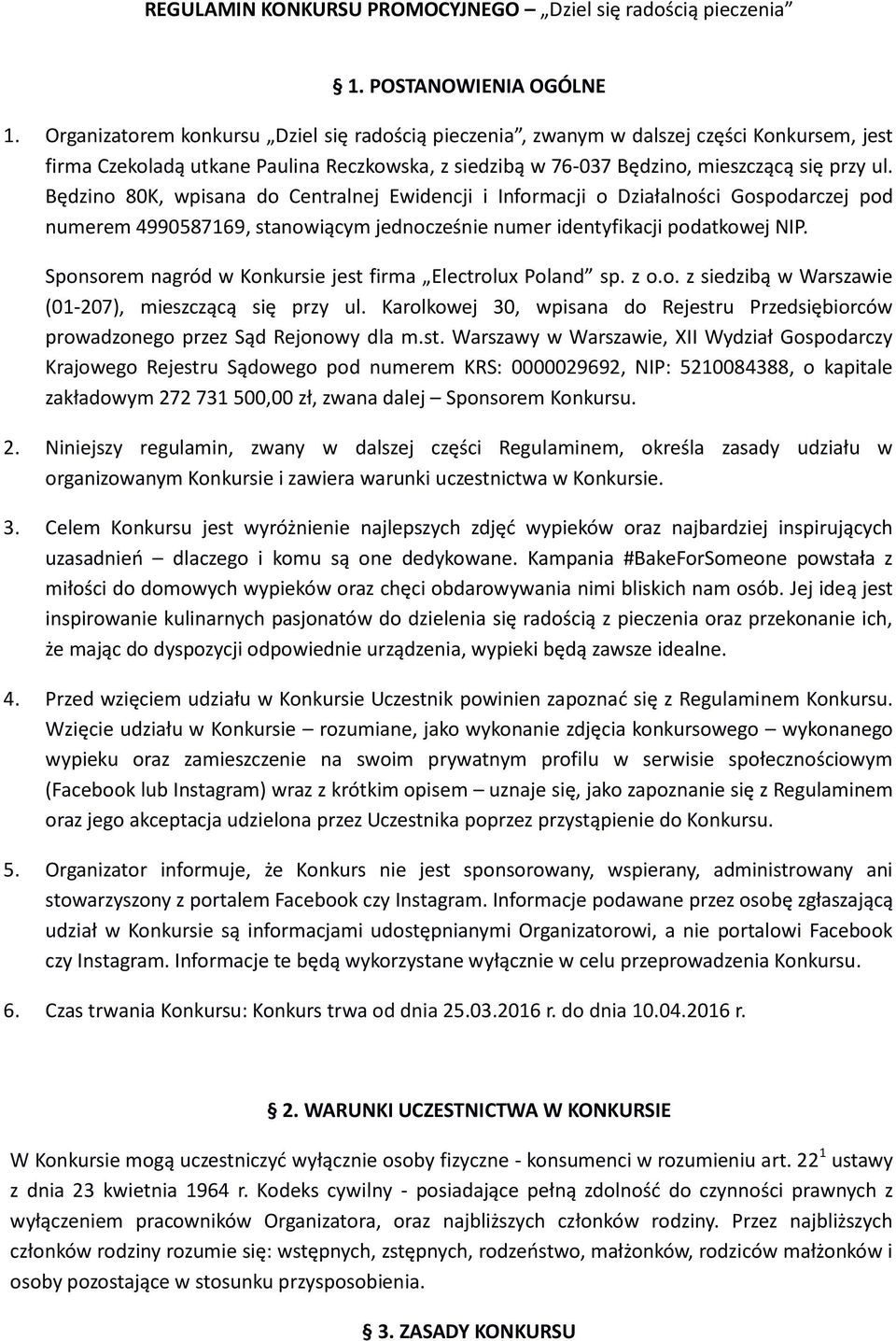 Będzino 80K, wpisana do Centralnej Ewidencji i Informacji o Działalności Gospodarczej pod numerem 4990587169, stanowiącym jednocześnie numer identyfikacji podatkowej NIP.