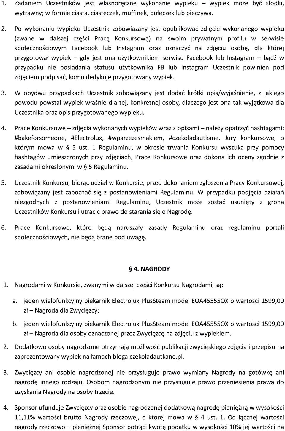 Instagram oraz oznaczyć na zdjęciu osobę, dla której przygotował wypiek gdy jest ona użytkownikiem serwisu Facebook lub Instagram bądź w przypadku nie posiadania statusu użytkownika FB lub Instagram