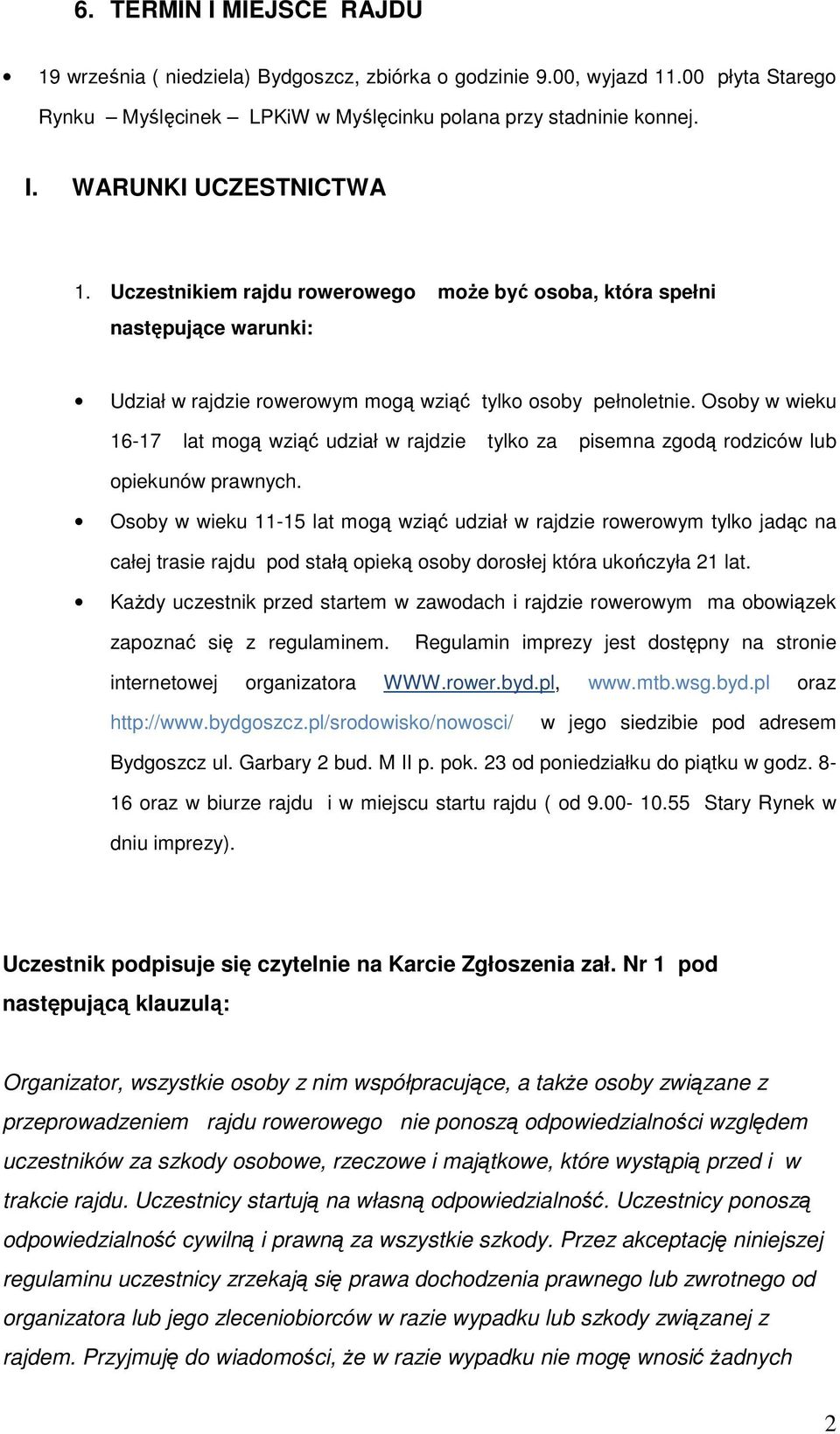 Osoby w wieku 16-17 lat mogą wziąć udział w rajdzie tylko za pisemna zgodą rodziców lub opiekunów prawnych.