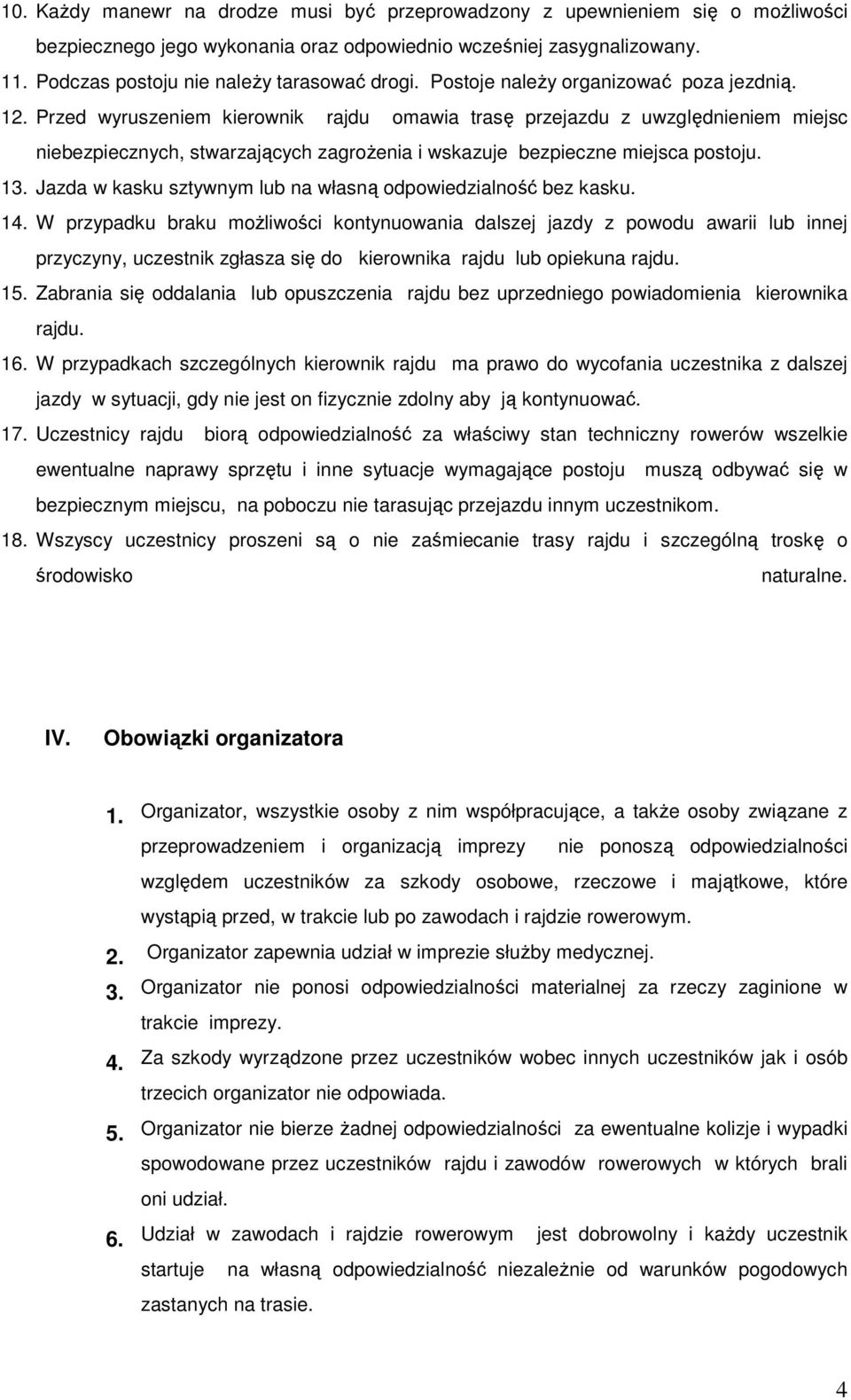 Przed wyruszeniem kierownik rajdu omawia trasę przejazdu z uwzględnieniem miejsc niebezpiecznych, stwarzających zagroŝenia i wskazuje bezpieczne miejsca postoju. 13.