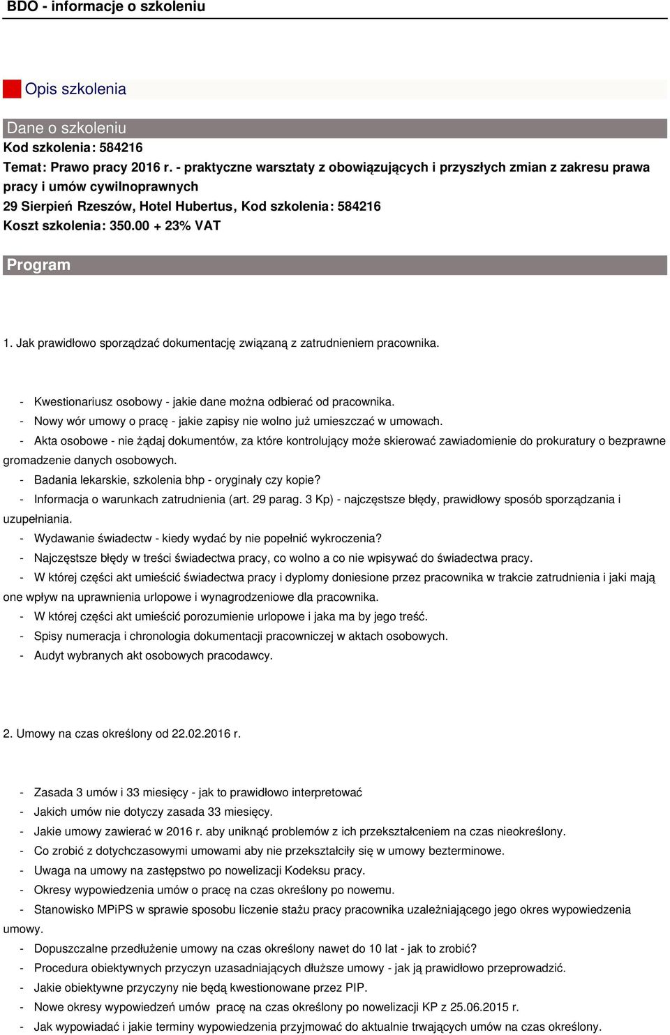 00 + 23% VAT Program 1. Jak prawidłowo sporządzać dokumentację związaną z zatrudnieniem pracownika. - Kwestionariusz osobowy - jakie dane można odbierać od pracownika.