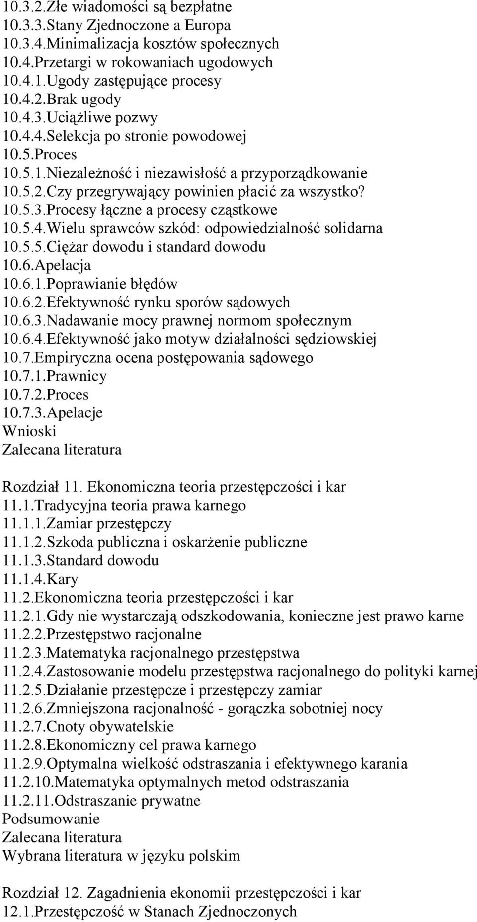 5.4.Wielu sprawców szkód: odpowiedzialność solidarna 10.5.5.Ciężar dowodu i standard dowodu 10.6.Apelacja 10.6.1.Poprawianie błędów 10.6.2.Efektywność rynku sporów sądowych 10.6.3.