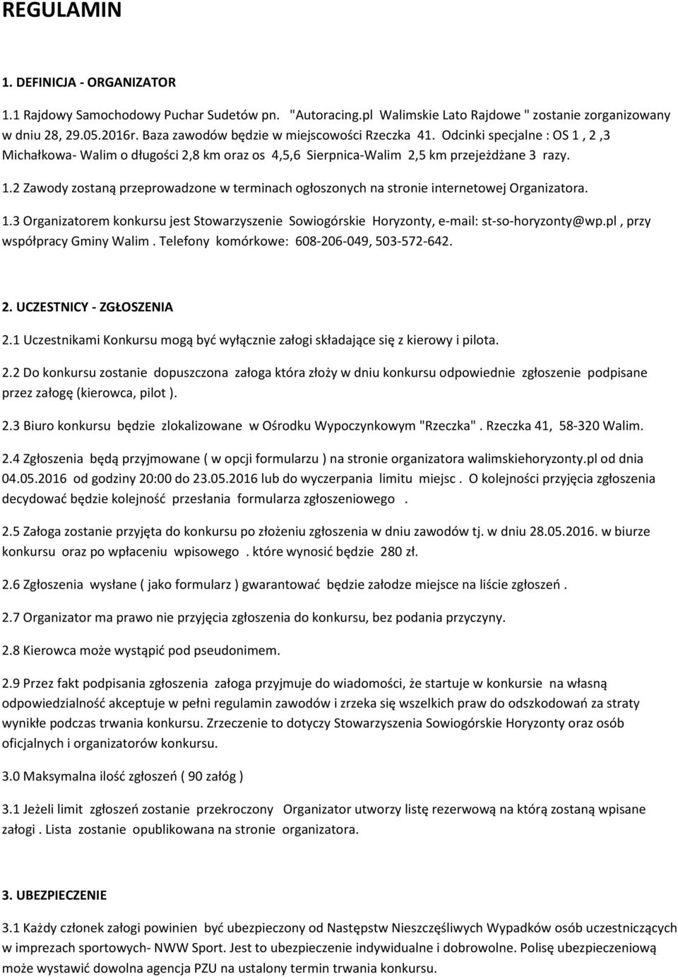 1.3 Organizatorem konkursu jest Stowarzyszenie Sowiogórskie Horyzonty, e-mail: st-so-horyzonty@wp.pl, przy współpracy Gminy Walim. Telefony komórkowe: 608-206-049, 503-572-642. 2.