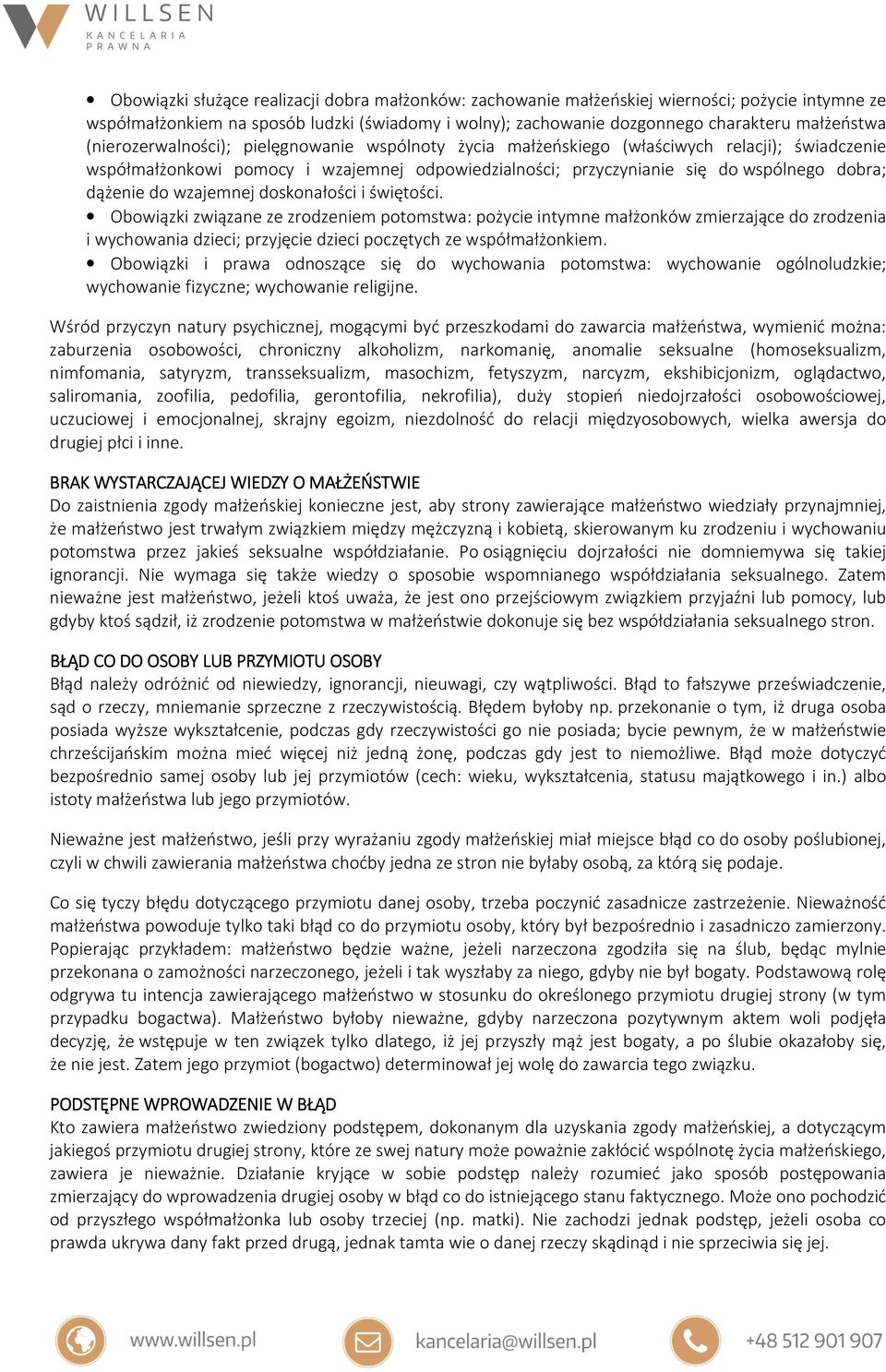 wzajemnej doskonałości i świętości. Obowiązki związane ze zrodzeniem potomstwa: pożycie intymne małżonków zmierzające do zrodzenia i wychowania dzieci; przyjęcie dzieci poczętych ze współmałżonkiem.