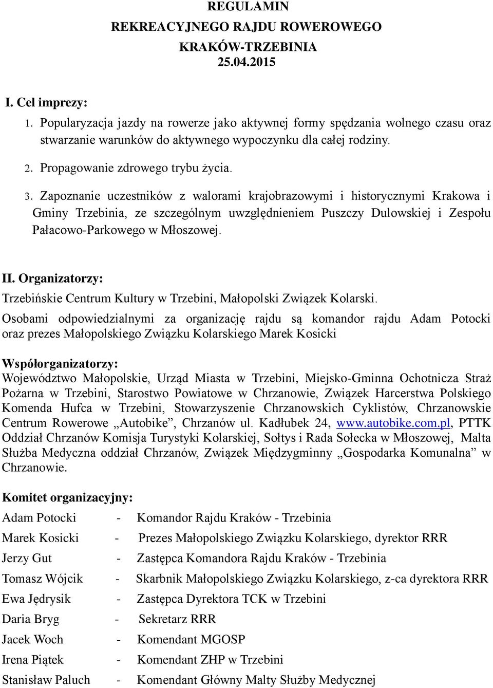 Zapoznanie uczestników z walorami krajobrazowymi i historycznymi Krakowa i Gminy Trzebinia, ze szczególnym uwzględnieniem Puszczy Dulowskiej i Zespołu Pałacowo-Parkowego w Młoszowej. II.