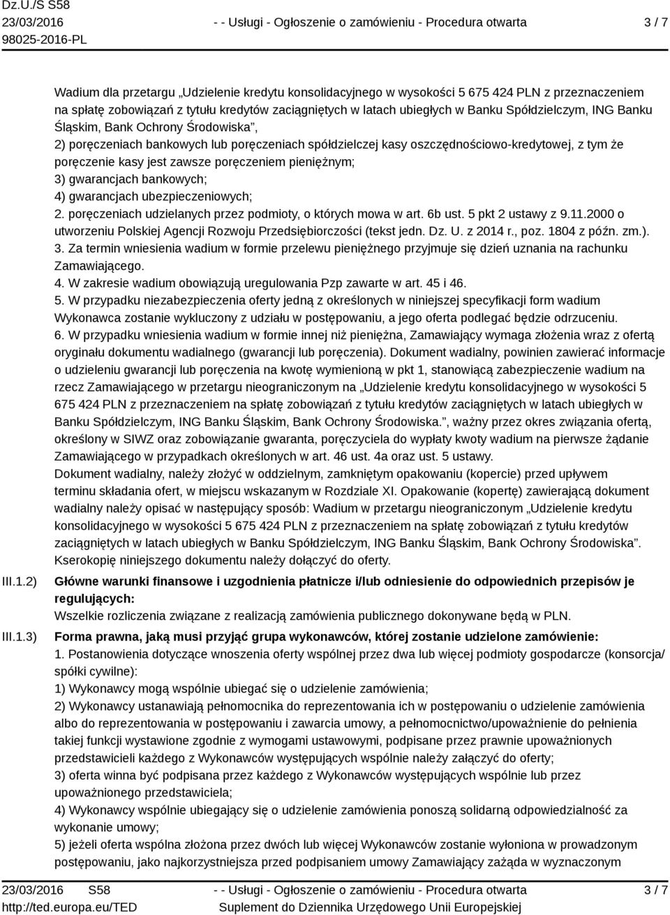 3) Wadium dla przetargu Udzielenie kredytu konsolidacyjnego w wysokości 5 675 424 PLN z przeznaczeniem na spłatę zobowiązań z tytułu kredytów zaciągniętych w latach ubiegłych w Banku Spółdzielczym,