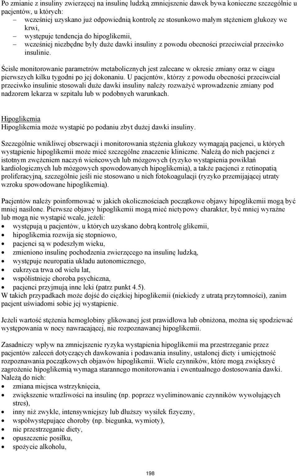 Ścisłe monitorowanie parametrów metabolicznych jest zalecane w okresie zmiany oraz w ciągu pierwszych kilku tygodni po jej dokonaniu.