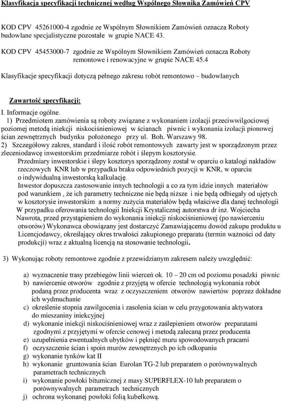 4 Klasyfikacje specyfikacji dotyczą pełnego zakresu robót remontowo budowlanych Zawartość specyfikacji: I. Informacje ogólne.