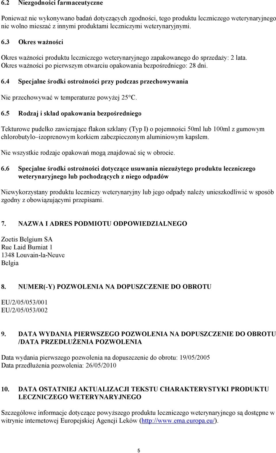 4 Specjalne środki ostrożności przy podczas przechowywania Nie przechowywać w temperaturze powyżej 25 C. 6.