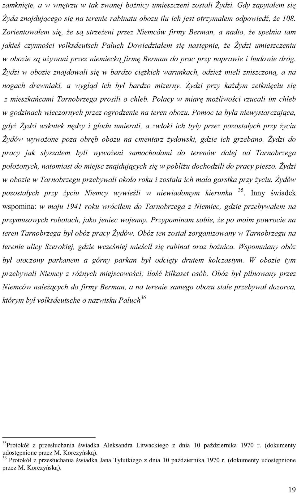 firm Berman do prac przy naprawie i budowie dróg. ydzi w obozie znajdowali si w bardzo ci kich warunkach, odzie mieli zniszczon, a na nogach drewniaki, a wygl d ich był bardzo mizerny.