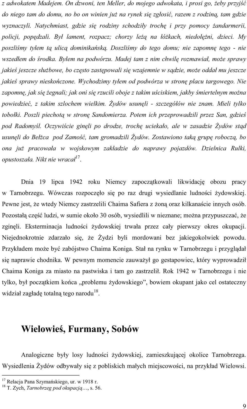 Doszli my do tego domu; nie zapomn tego - nie wszedłem do rodka. Byłem na podwórzu.