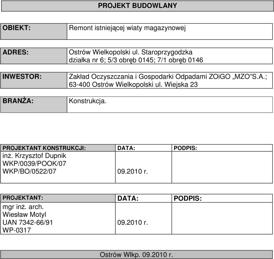 ; 63-400 Ostrów Wielkopolski ul. Wiejska 23 Konstrukcja. PROJEKTANT KONSTRUKCJI: DATA: PODPIS: inż.